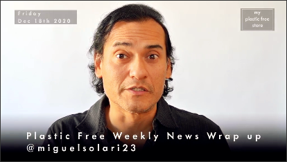 Plastic Free News Weekly Wrap Up - Dec18 2020